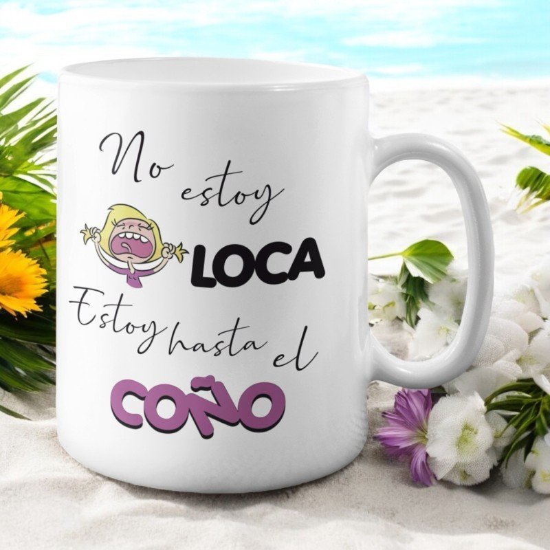 TAZA NO ESTOY LOCA